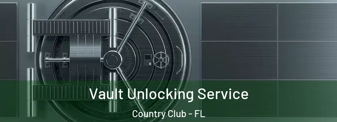 Vault Unlocking Service Country Club - FL